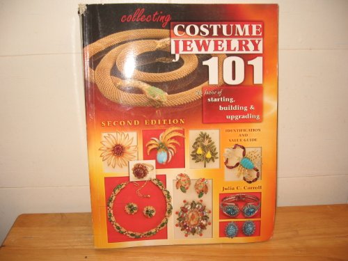 Collecting Costume Jewelry 101: Basics of Starting, Building & Upgrading, Identification and Value Guide, 2nd Edition