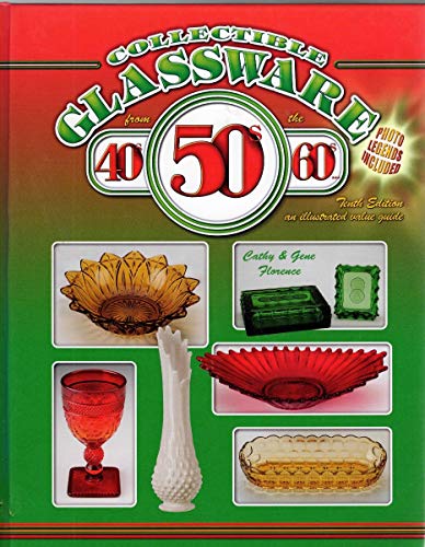 Collectible Glassware From the 40s, 50s, 60s: An Illustrated Value Guide, 10th Edition