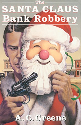 The Santa Claus Bank Robbery (A.C. Greene Series, No 1)