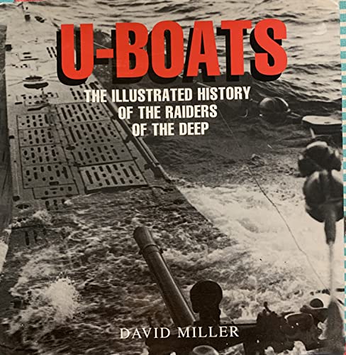 U-Boats: The Illustrated History of the Raiders of the Deep