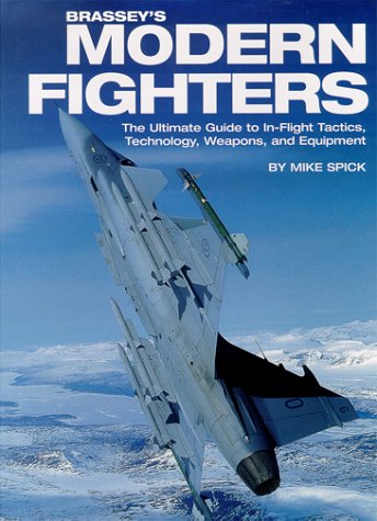 Brassey's Modern Fighters: The Ultimate Guide to In-Flight Tactics, Technology, Weapons, and Equipment