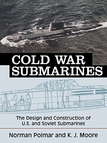 Cold War Submarines: The Design and Construction of U.S. and Soviet Submarines, 1945-2001