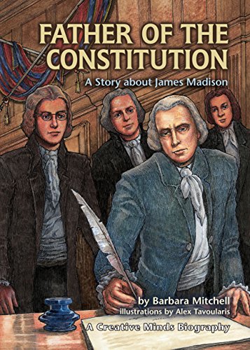 Father of the Constitution: A Story about James Madison (Creative Minds Biographies)