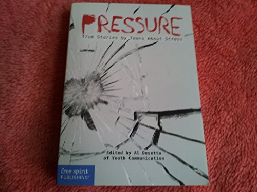 Pressure: True Stories by Teens About Stress (Real Teen Voices Series)