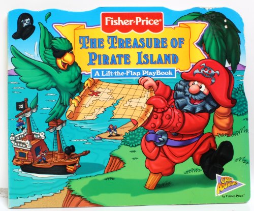 The Treasure of Pirate Island: A Lift-The-Flap Playbook (Fisher-Price, Great Adventures Lift-The-Flap Playbooks)