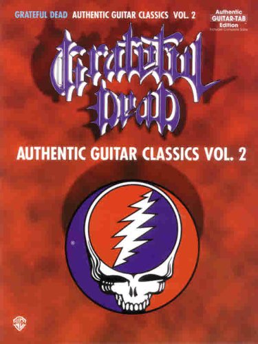 Grateful Dead -- Authentic Guitar Classics, Vol 2: Authentic Guitar TAB
