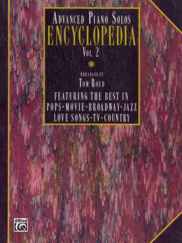 Advanced Piano Solos Encyclopedia, Vol 2: Featuring the Best in Pops * Movie * Broadway * Jazz * Love Songs * TV * Country