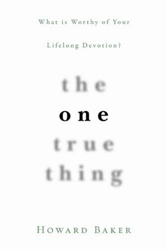 The One True Thing: What Is Worthy of Your Lifelong Devotion?