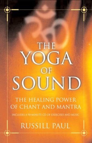 The Yoga of Sound: Healing and Enlightenment through the Sacred Practice of Mantra