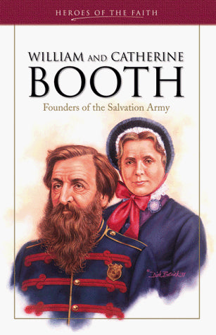 William and Catherine Booth: Founders of the Salvation Army (Heroes of the Faith)