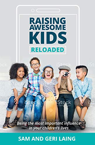 Raising Awesome Kids--Reloaded: Being the Most Important Influence in Your Child's Life
