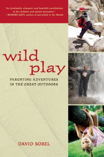 Wild Play: Parenting Adventures in the Great Outdoors