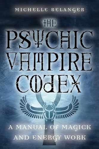 The Psychic Vampire Codex: A Manual of Magick and Energy Work