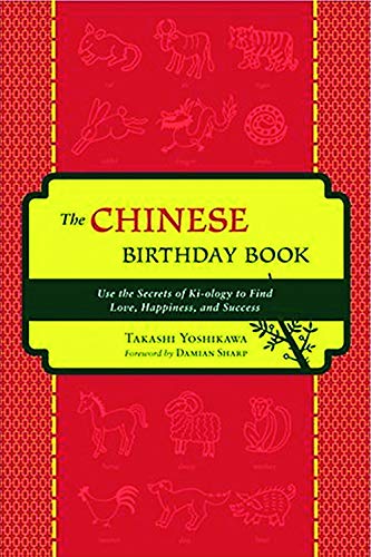 The Chinese Birthday Book: How to Use the Secrets of Ki-ology to Find Love, Happiness and Success