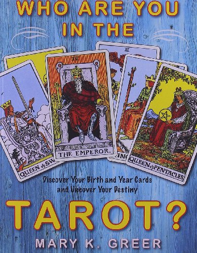 Who Are You in the Tarot?: Discover Your Birth and Year Cards and Uncover Your Destiny