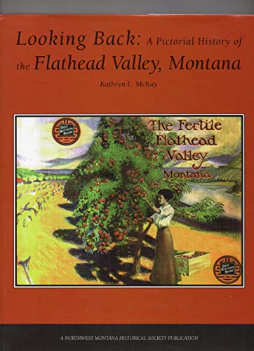 Looking Back: A Pictorial History of the Flathead Valley, Montana