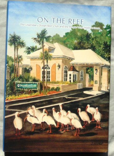 On the Reef: The Legendary Ocean Reef Club and the People Who Made It Great