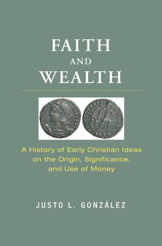 Faith and Wealth: A History of Early Christian Ideas on the Origin, Significance, and Use of Money