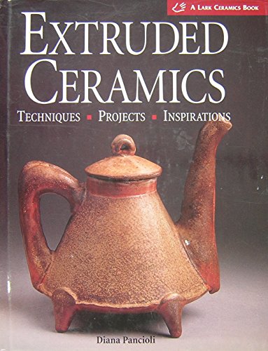 Extruded Ceramics: Techniques * Projects * Inspirations (A Lark Ceramics Book)
