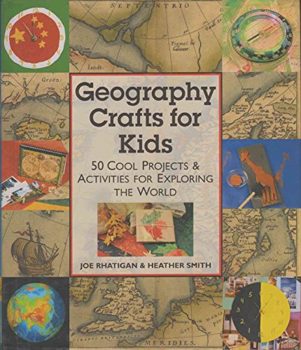 Geography Crafts for Kids: 50 Cool Projects & Activities for Exploring the World