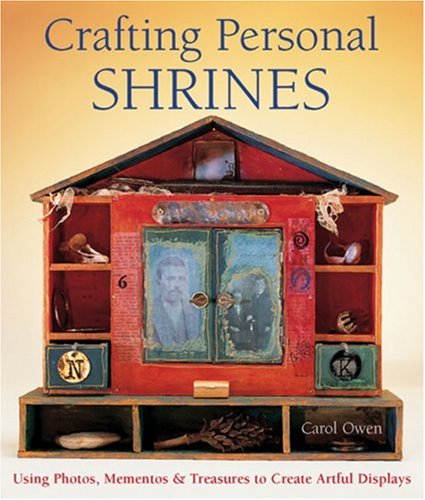 Crafting Personal Shrines: Using Photos, Mementos & Treasures to Create Artful Displays
