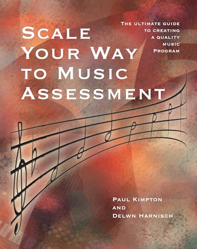Scale Your Way to Music Assessment: The Ultimate Guide to Creating a Quality Music Program/G7068
