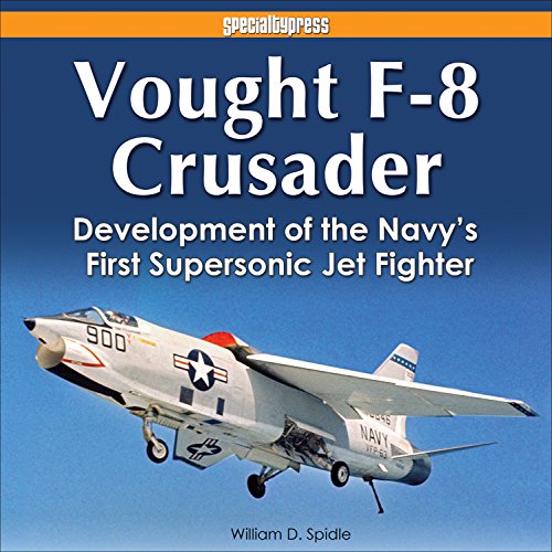 Vought F-8 Crusader: Development of the Navy’s First Supersonic Jet Fighter