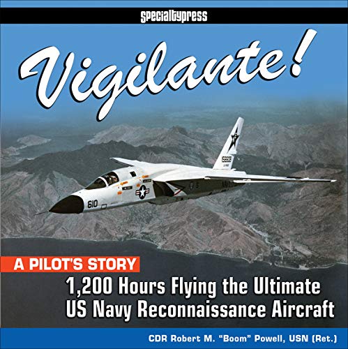 Vigilante!: A Pilot's Story: 1,200 Hours Flying the Ultimate US Navy Reconnaissance Aircraft