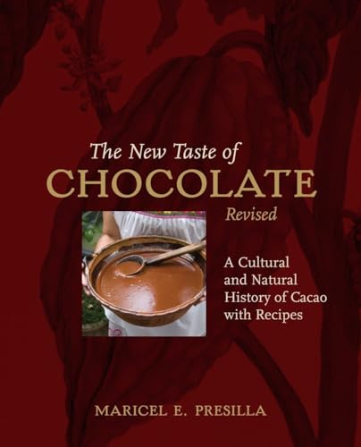 The New Taste of Chocolate, Revised: A Cultural & Natural History of Cacao with Recipes [A Cookbook]