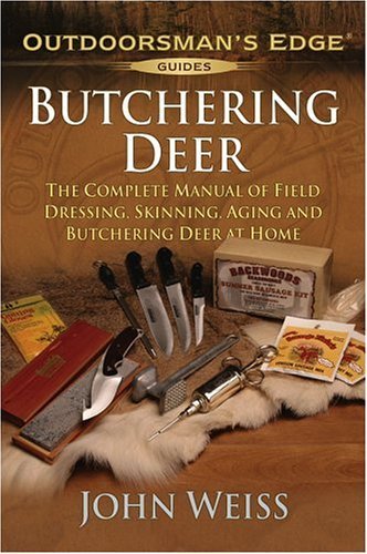 Butchering Deer: The Complete Manual of Field Dressing, Skinning, Aging, and Butchering Deer at Home
