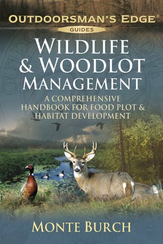 Wildlife & Woodlot Management: A comprehensive handbook for food plot and Habitat Development (Outdoorsman's edge guides)