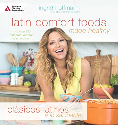 Latin Comfort Foods Made Healthy/Clásicos Latinos a lo Saludable: More than 100 Diabetes-Friendly Latin Favorites