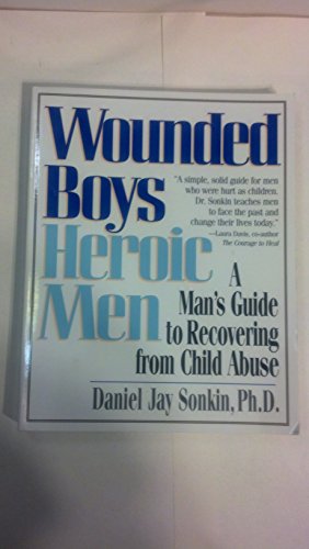 Wounded Boys Heroic Men: A Man's Guide to Recovering from Child Abuse