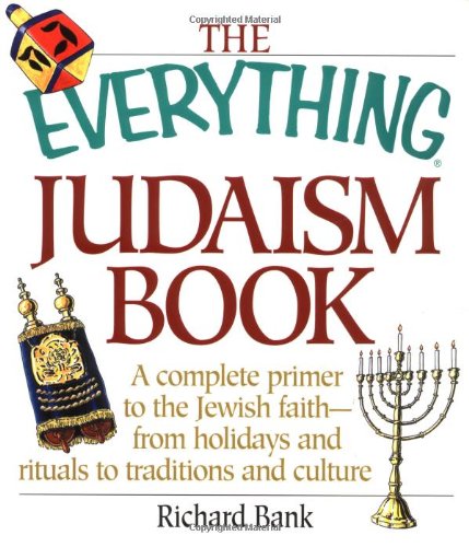 The Everything Judaism Book: A Complete Primer to the Jewish Faith-From Holidays and Rituals to Traditions and Culture