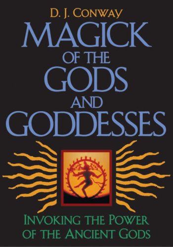 Magick of the Gods and Goddesses: Invoking the Power of the Ancient Gods