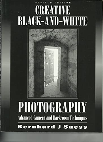 Creative Black and White Photography: Advanced Camera and Darkroom Techniques