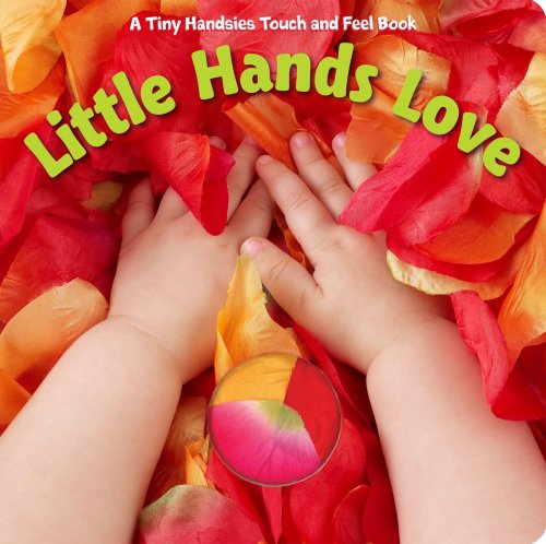 Little Hands Love (A Tiny Handsies Touch and Feel Book)
