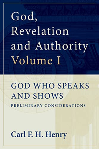 God, Revelation, and Authority (Volume 1: God Who Speaks and Shows)