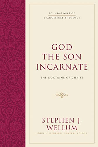 God the Son Incarnate: The Doctrine of Christ (Foundations of Evangelical Theology)