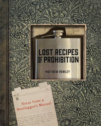 Cover of Lost Recipes of Prohibition: Notes from a Bootlegger's Manual by Rowley, Matthew, hardcover Book