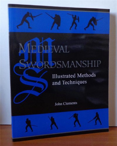 Medieval Swordsmanship: Illustrated Methods And Techniques