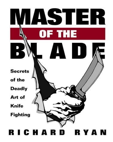 Master of the Blade: Secrets of the Deadly Art of Knife Fighting