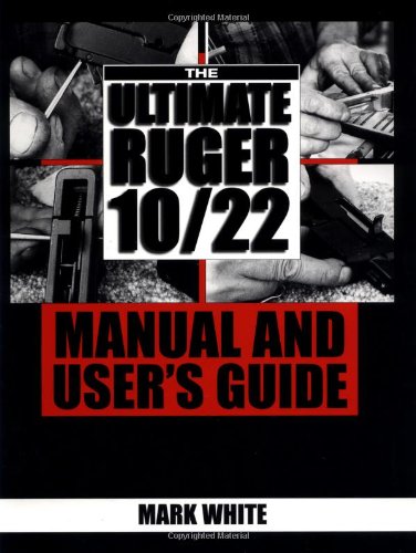 The Ultimate Ruger 10/22 Manual and User's Guide