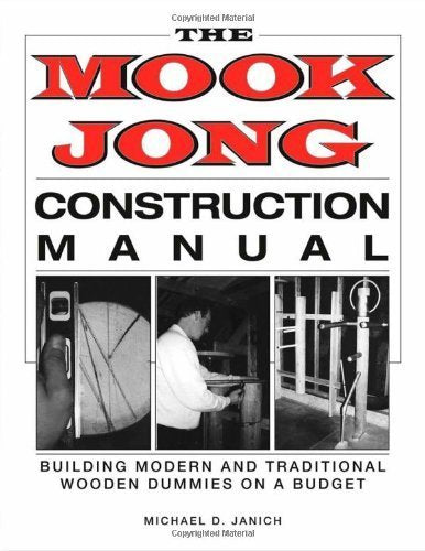 Mook Jong Construction Manual: Building Modern and Traditional Wooden Dummies on a Budget