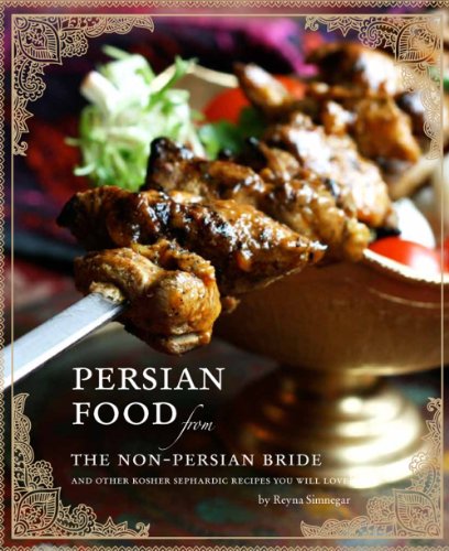 Persian Food from the Non-Persian Bride: And Other Kosher Sephardic Recipes You Will Love!
