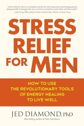 Stress Relief for Men: How to Use the Revolutionary Tools of Energy Healing to Live Well