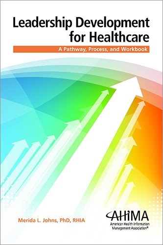 Leadership Development for Healthcare: A Pathway, Process, and Workbook