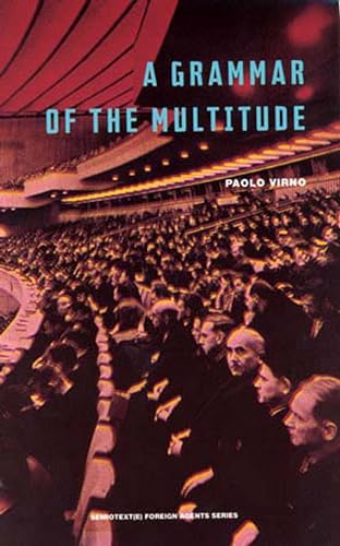 A Grammar of the Multitude: For an Analysis of Contemporary Forms of Life (Semiotext(e) / Foreign Agents)