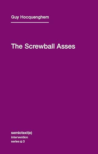 The Screwball Asses (Semiotext(e) / Intervention Series)