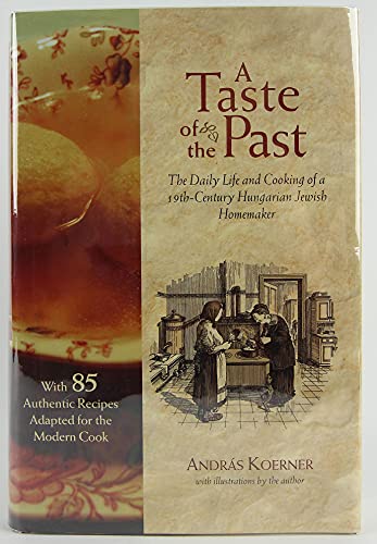 A Taste of the Past: The Daily Life and Cooking of a Nineteenth-Century Hungarian Jewish Homemaker